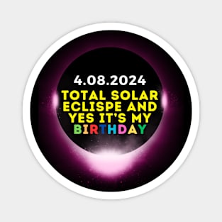 2024 SOLAR ECLIPSE AND YES IT'S MY BIRTHDAY Magnet